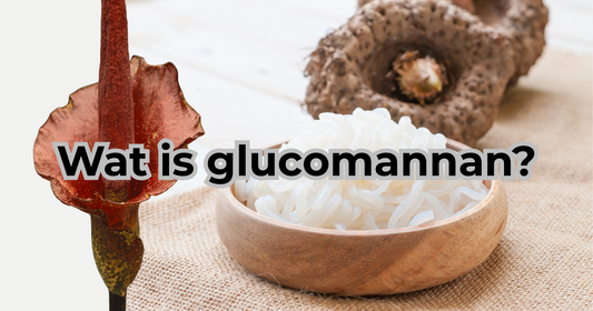 Wat is Glucomannan - Natuurlijke ondersteuning bij afvallen